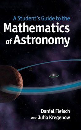 A Student's Guide to the Mathematics of Astronomy