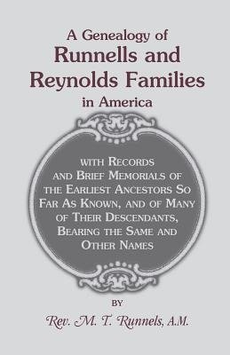 A   Genealogy of Runnells and Reynolds Families in America; Runnels, Runels, Runnels, Runeles, Runells, Runnells, Runils, Runails, Renolls and Reynold