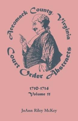 Accomack County, Virginia Court Order Abstracts, Volume 11