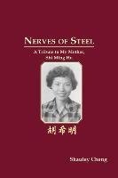 Nerves of Steel. A Tribute to My Mother, Shi Ming Hu.