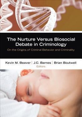 Beaver, K: Nurture Versus Biosocial Debate in Criminology