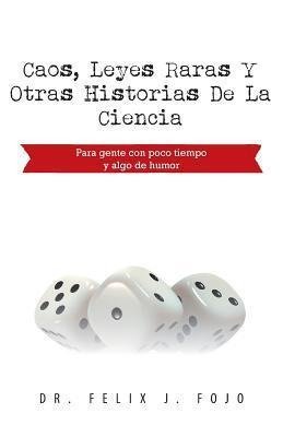 Fojo, F: Caos, Leyes Raras y Otras Historias de La Ciencia