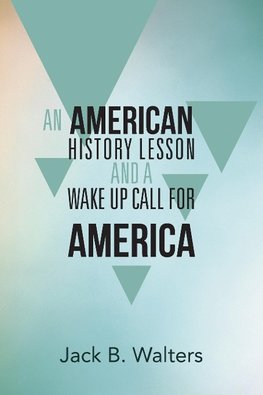 An American History Lesson and a Wake Up Call for America