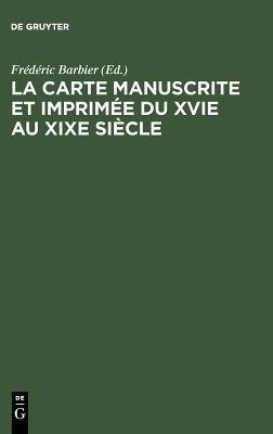 La carte manuscrite et imprimée du XVIe au XIXe siècle