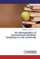 An ethnography of international students studying at a UK university