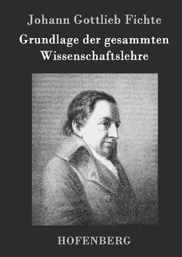 Grundlage der gesammten Wissenschaftslehre