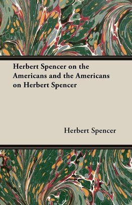 Herbert Spencer on the Americans and the Americans on Herbert Spencer