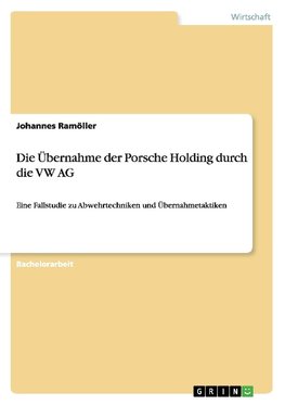 Die Übernahme der Porsche Holding durch die VW AG