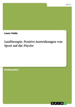 Lauftherapie. Positive Auswirkungen von Sport auf die Psyche