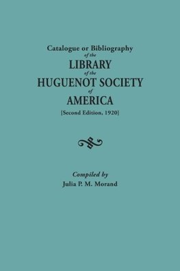 Catalogue or Bibliography of the Library of the Huguenot Society of America (Second Edition, 1920)