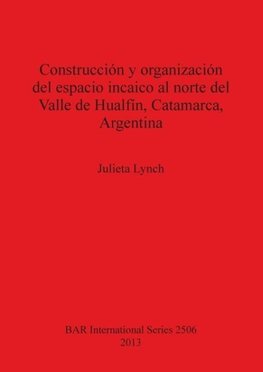Construcción y organización del espacio incaico al norte del Valle de Hualfín, Catamarca, Argentina