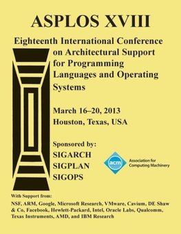 ASPLOS XV111 Eighteenth International Conference on Architectural Support for Programming Languages and Operating Systems