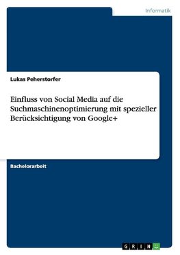 Einfluss von Social Media auf die Suchmaschinenoptimierung mit spezieller Berücksichtigung von Google+