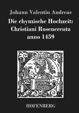 Die chymische Hochzeit: Christiani Rosencreutz anno 1459