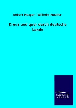 Kreuz und quer durch deutsche Lande