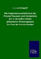 Die Vegetationsverhältnisse der Provinz Preussen und Verzeichnis der in derselben bisher gefundenen Phanerogamen