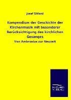 Kompendium der Geschichte der Kirchenmusik mit besonderer Berücksichtigung des kirchlichen Gesanges