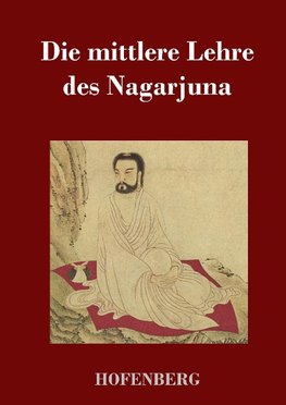 Die mittlere Lehre des Nagarjuna