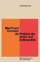 Macht und Konsens als Problem der Innen- und Außenpolitik