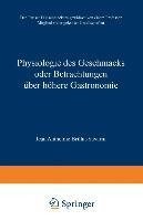 Physiologie des Geschmacks oder Betrachtungen über höhere Gastronomie