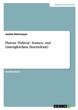 Platons "Politeia": Sonnen- und Liniengleichnis (Kurzreferat)