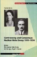 Controversy and Consensus: Nuclear Beta Decay 1911-1934