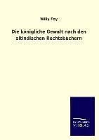 Die königliche Gewalt nach den altindischen Rechtsbüchern