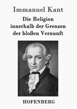 Die Religion innerhalb der Grenzen der bloßen Vernunft