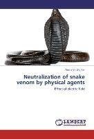 Neutralization of snake venom by physical agents