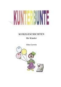 Kunterbunte Kurzgeschichten für Kinder