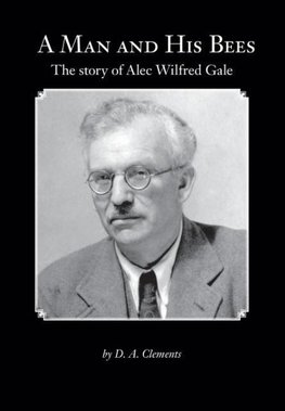 A Man and His Bees - The Story of Alec Wilfred Gale