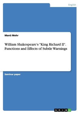 William Shakespeare's "King Richard II". Functions and Effects of Subtle Warnings