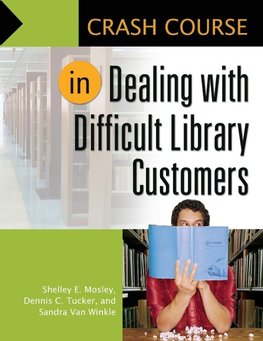 Crash Course in Dealing with Difficult Library Customers