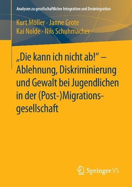 "Die kann ich nicht ab!" -  Ablehnung, Diskriminierung und Gewalt bei Jugendlichen in der Migrationsgesellschaft