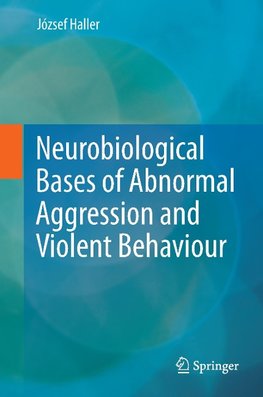 Neurobiological Bases of Abnormal Aggression and Violent Behaviour