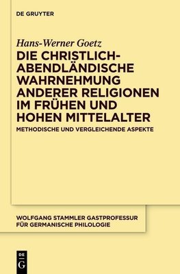 Die christlich-abendländische Wahrnehmung anderer Religionen im frühen und hohen Mittelalter