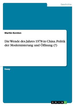 Die Wende des Jahres 1978 in China. Politik der Modernisierung und Öffnung (?)