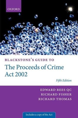 Rees QC, E: Blackstone's Guide to the Proceeds of Crime Act