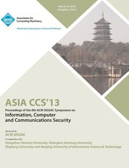 ASIA CCS13 Proceedings of the 8th ACM SIGSAC Symposium on Information, Computer and Communications Security