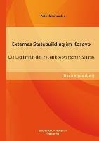 Externes Statebuilding im Kosovo: Die Legitimität des neuen kosovarischen Staates