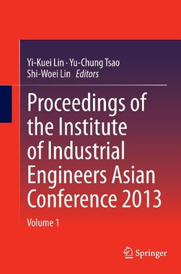 Proceedings of the Institute of Industrial Engineers Asian Conference 2013