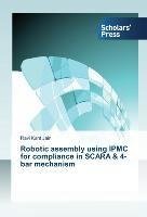 Robotic assembly using IPMC for compliance in SCARA & 4-bar mechanism