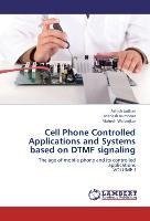 Cell Phone Controlled Applications and Systems based on DTMF signaling