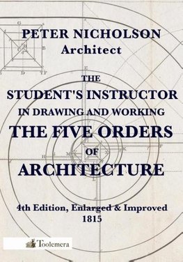 The Student's Instructor in Drawing and Working the Five Orders of Architecture