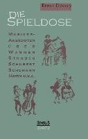 Die Spieldose: Musiker-Anekdoten über Wagner, Strauß, Schubert, Schumann, Haydn u. v. a.