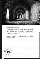 L'architecture des mosquées Ibadites au M'Zab, Djerba et Oman Tome I