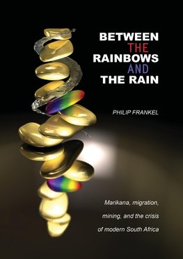 Frankel, P: Between the Rainbows and the Rain. Marikana, Mig