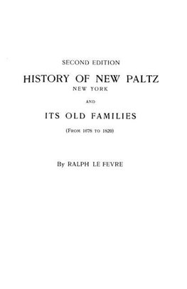 History of New Paltz, New York, and Its Old Families (from 1678 to 1820). Second Edition