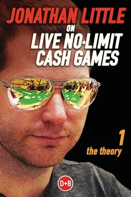 Jonathan Little on Live No-Limit Cash Games, Volume 1