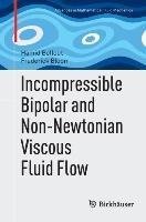 Incompressible Bipolar and Non-Newtonian Viscous Fluid Flow